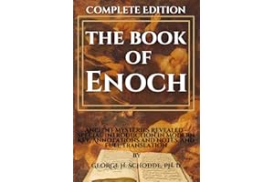 The Book of Enoch Complete Edition: Ancient Mysteries Revealed - Special Introduction in Modern Key, Annotations and Notes, and Full Translations by GEORGE H. SCHODDE, PH. D.