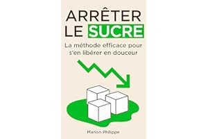 Arrêter le sucre : La méthode efficace pour s'en libérer en douceur (French Edition)