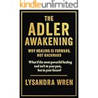 The Adler Awakening: Why Healing Comes from Purpose, Not the Past — And How to Reclaim Your Future with Adlerian Psychology