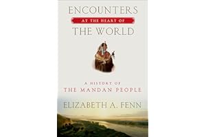 Encounters at the Heart of the World: A History of the Mandan People