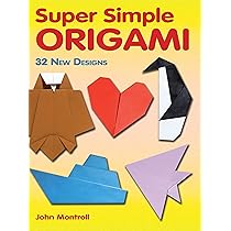 Super Simple Origami: 32 New Designs: Montroll, John