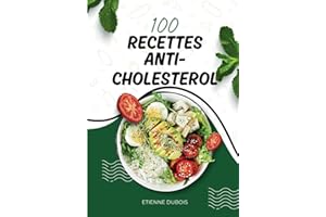 100 recettes anti-cholestérol: Le bon choix pour votre coeur