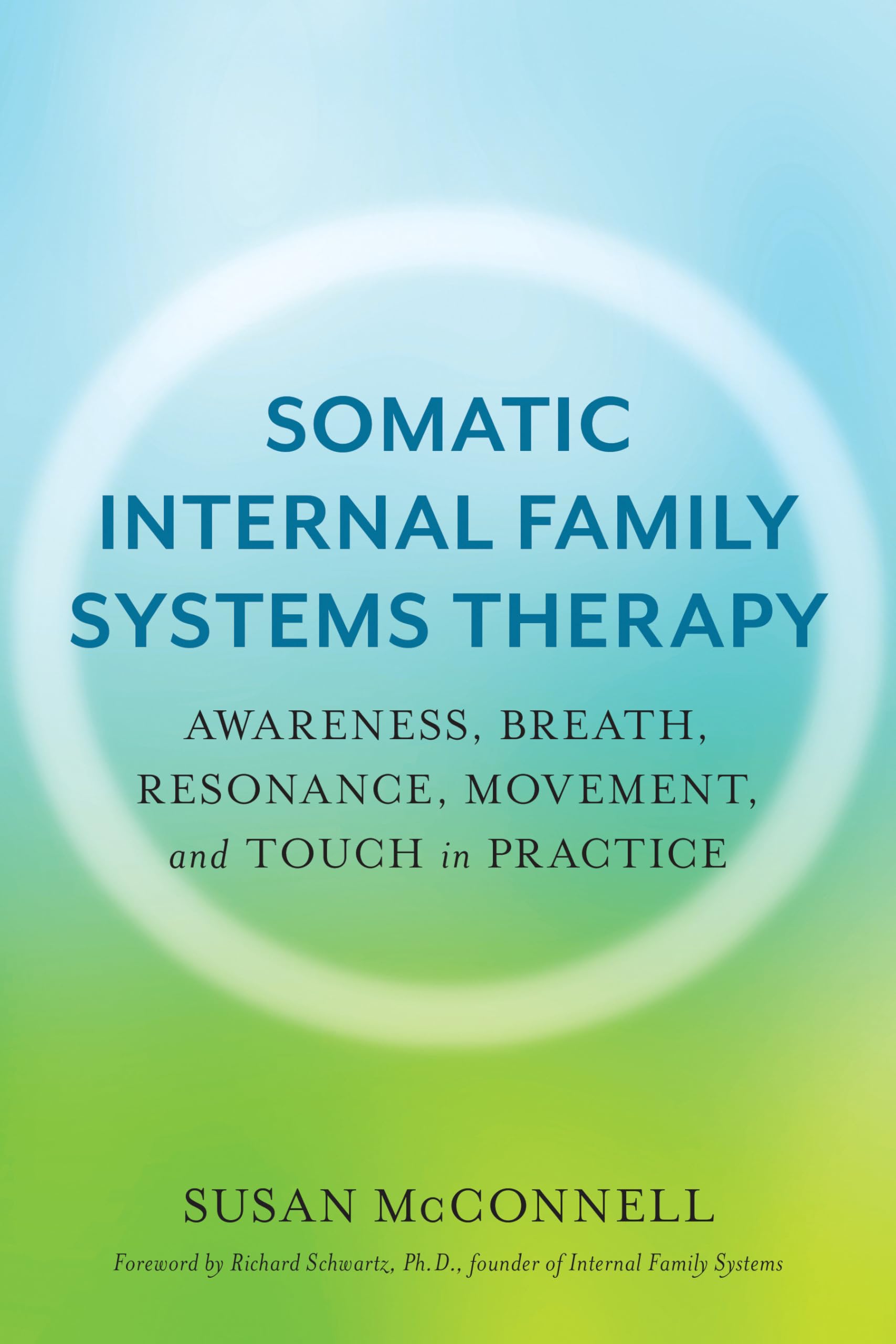 Somatic Internal Family Systems Therapy: Awareness, Breath, Resonance, Movement and Touch in Practice