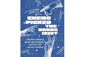 Chemo Picked The Wrong Idiot: Chemo Activity Book for Adults, Puzzles, Coloring, Word Searches, Mazes, and Journaling During 