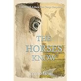 The Horses Know (The Horses Know Trilogy)