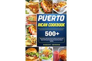 Puerto Rican Cookbook: 500+Puerto Rican Recipes That Are Delicious Simple And Quick To Prepare will Keep You And Your Family Healthy.