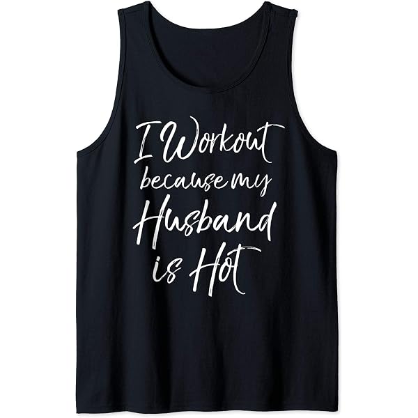 Débardeur Motivation Fitness I Workout Because My Wife Is Hot - Cadeau Musculation Homme