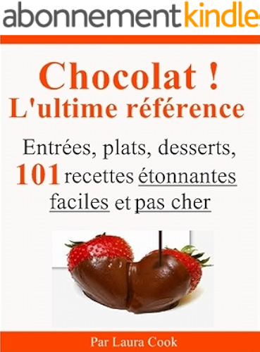 Download Chocolat ! L'ultime référence. Entrées, plats, desserts, 101 recettes étonnantes faciles et pas cher au chocolat. PDF