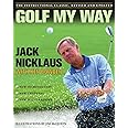 Golf My Way: The Instructional Classic, Revised and Updated