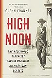 High Noon: The Hollywood Blacklist and the Making of an American Classic