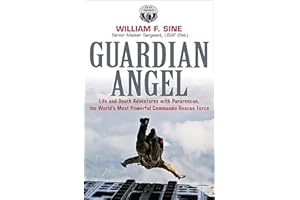 Guardian Angel: Life and Death Adventures with Pararescue, the World's Most Powerful Commando Rescue Force