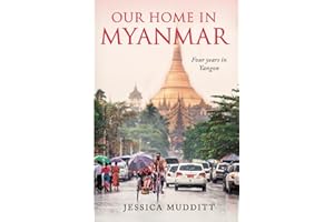 Our Home in Myanmar: Four years in Yangon