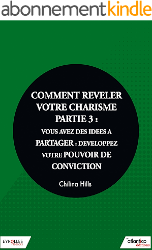 Download Comment relever votre charisme - Partie 3: Vous avez des idées à partager : développez votre pouvoir de conviction PDF