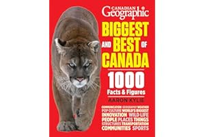 Canadian Geographic Biggest and Best of Canada: 1000 Facts and Figures