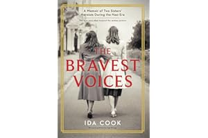 The Bravest Voices: A Memoir of Two Sisters' Heroism During the Nazi Era