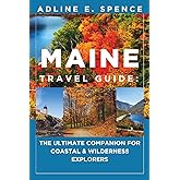 Maine Travel Guide:: The Ultimate Companion for Coastal & Wilderness Explorers