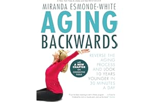 Aging Backwards: Reverse the Aging Process and Look 10 Years Younger in 30 Minutes a Day