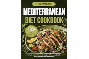 Mediterranean Diet Cookbook for Beginners: 2000+ Days of Super Easy & Delicious Recipes with a 30-Day Meal Plan – All Ready i