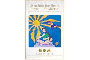 Step into the Heart Beyond the Matrix: A Journey Back to Love and the Truth of Who You Are