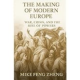 The Making of Modern Europe: War, Crisis, and the Rise of Powers