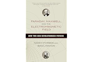 Faraday, Maxwell, and the Electromagnetic Field: How Two Men Revolutionized Physics