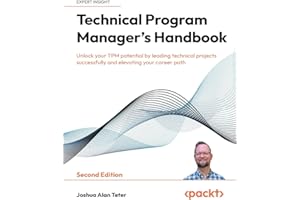 Technical Program Manager's Handbook: Unlock your TPM potential by leading technical projects successfully and elevating your career path