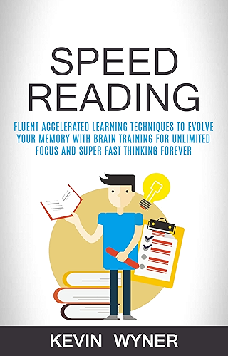 Download Speed Reading: Fluent Accelerated Learning Techniques to Evolve Your Memory With Brain Training for Unlimited Focus and Super Fast Thinking Forever (English Edition) PDF