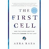 The First Cell: And the Human Costs of Pursuing Cancer to the Last