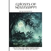 Ghosts of Mississippi: Haunting Tales and Paranormal Encounters From the South