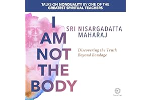 I Am Not the Body: Discovering the Truth Beyond Bondage