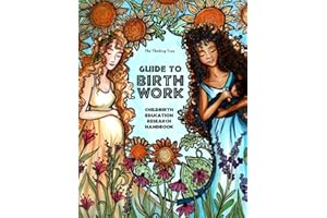 Guide to Birth Work - Childbirth Education Research Handbook: For Aspiring Mothers, Midwives, Doulas, OB-GYNs Childbirth Educators, & Lactation Consultants - The Thinking Tree