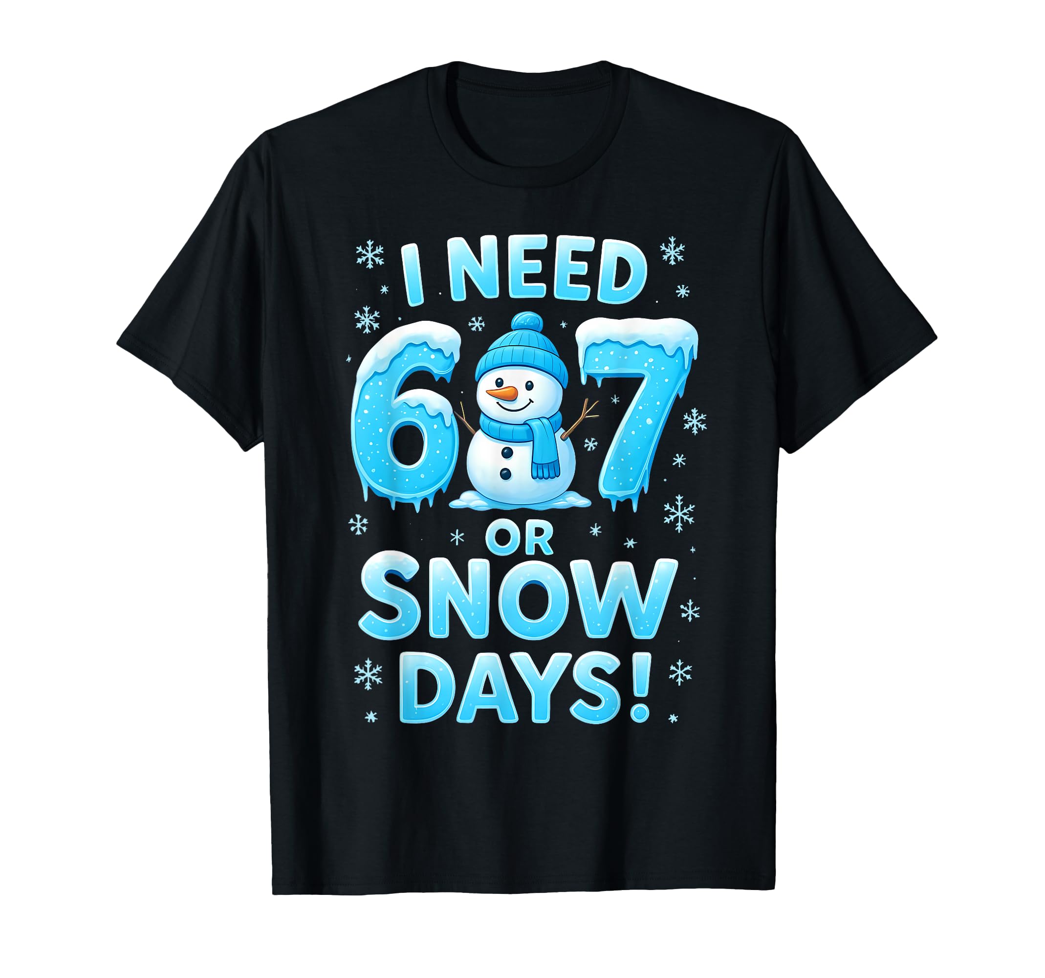 Photo 1 of I Need 6 7 Snow Days Funny Snowy Day Teacher and School T-Shirt