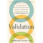 Validation: How the Skill Set That Revolutionized Psychology Will Transform Your Relationships, Increase Your Influence, and Change Your Life