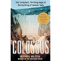 Colossus: The Turbulent, Thrilling Saga of the Building of Hoover Dam