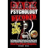 Dark Psychology Decoded - TL;DR The Quick & Dirty: Defend Yourself Against Manipulation with This Ultimate Pro Tip Playbook