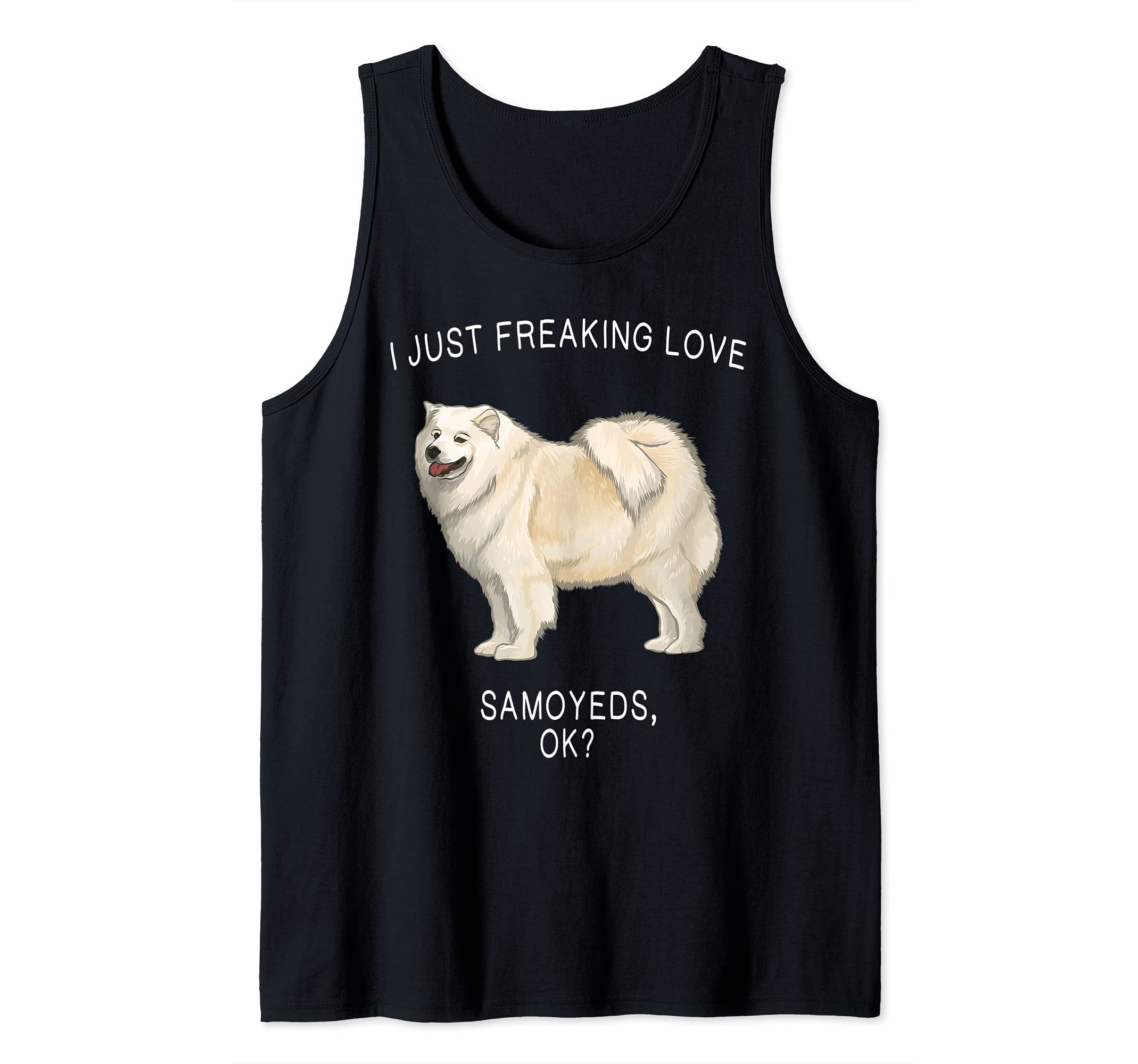 I Just Freaking Love Samoyeds Ok? Dog Tank Top