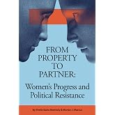 From Property to Partner: Women’s Progress and Political Resistance