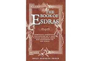 The Book Of Esdras: Complete Apocrypha Collection Of 2-Lost Books Removed From Old Testament Of The Bible | With The Book Of Esther Addiction | (Illustrated And Annotated Edition)