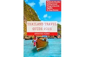 THAILAND TRAVEL GUIDE 2023: 80+ Ultimate Thailand Experiences (With Pictures), Your Guide to All You Need to Know, where to Go, what to Do and Local Tips. (South-East Asia Travel Guides)