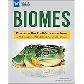 Biomes: Discover the Earth’s Ecosystems with Environmental Science Activities for Kids (Build It Yourself)