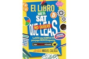 El Libro que el SAT No Quiere que Leas (Edición ACTUALIZADA): Aprende TODO lo que NUNCA te Enseñaron de IMPUESTOS (Lo que NO 