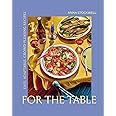 For the Table: Easy, Adaptable, Crowd-Pleasing Recipes