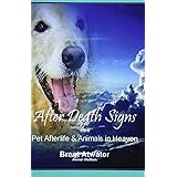 After Death Signs from Pet Afterlife & Animals in Heaven: How to Ask for Signs & Visits and What it Means