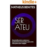 Ser ateu: Desmistificando o ateísmo e quebrando preconceitos para uma vida plena sem religião