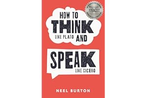 How to Think Like Plato and Speak Like Cicero (Ancient Wisdom)