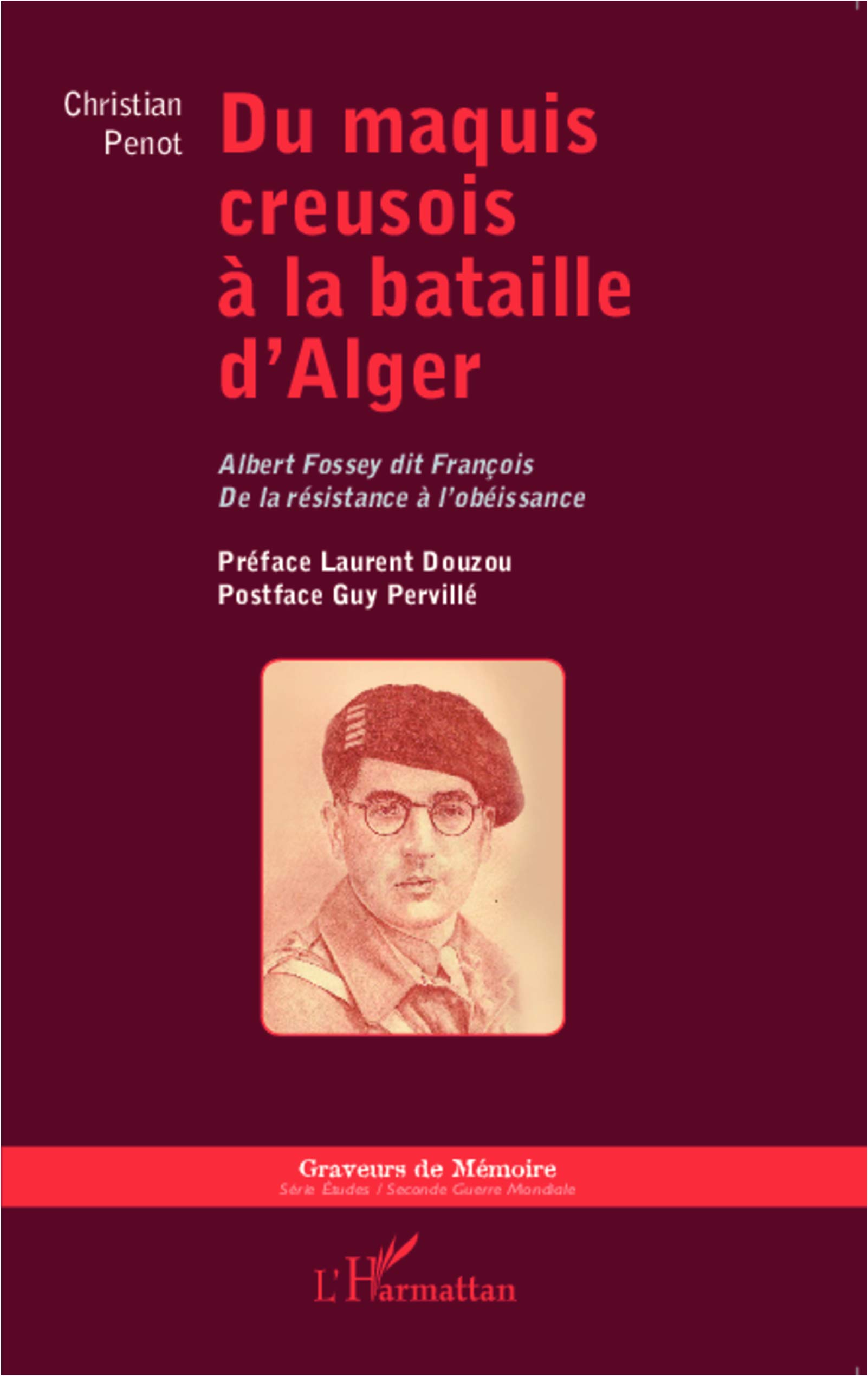 Du Maquis Creusois A La Bataille D Alger Albert Fossey Dit Francois De La Resistance A L Obeissance Graveurs De Memoire French Edition Penot Christian Amazon Com Books