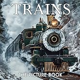 The Picture Book Trains: Colorful Locomotive Pages for All Ages Relaxation and Stress Relief | Ideal Gift for Birthdays (30 Premium Pictures with Facts)