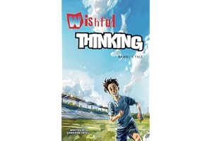 Wishful Thinking - Daniel's Tale: A Cautionary Tale for Young Readers About Responsibility and The Power of Choice
