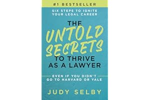 The Untold Secrets to Thrive as a Lawyer: Six Steps to Ignite Your Legal Career Even if You Didn’t Go to Harvard or Yale