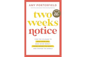 Two Weeks Notice: Find the Courage to Quit Your Job, Make More Money, Work Where You Want, and Change the World